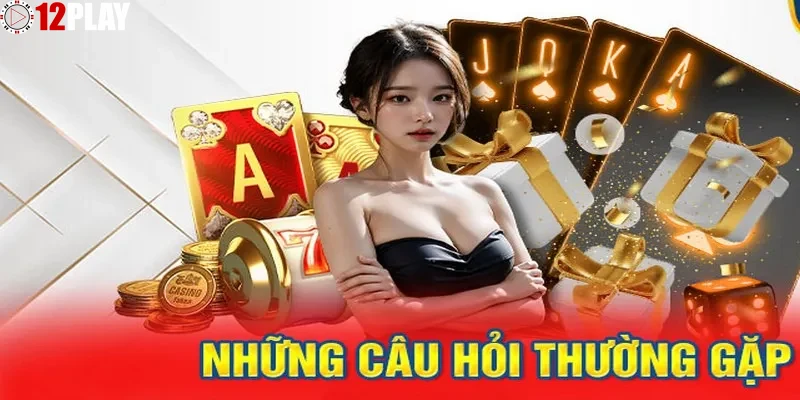 Khám phá mục FAQ trên 12PLAY: Giải đáp mọi thắc mắc dành cho người dùng mới